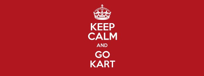 Keep calm and go cart!